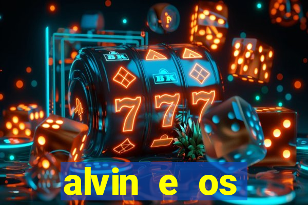 alvin e os esquilos 3 filme completo dublado